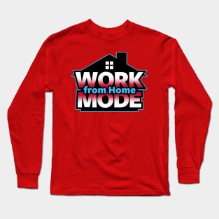 Work From Home Mode WFH Employee Slogan Meme Long Sleeve T-Shirt